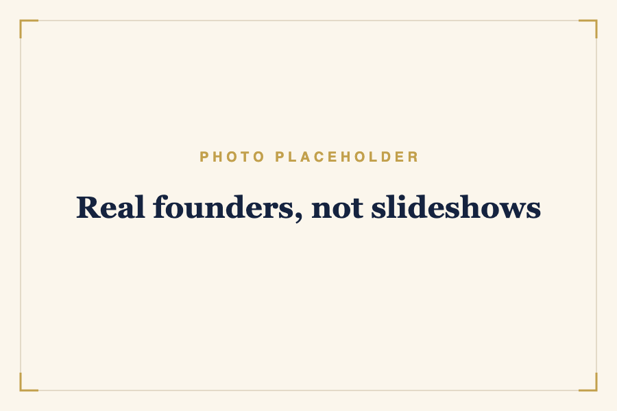 Real founders, not slideshows
